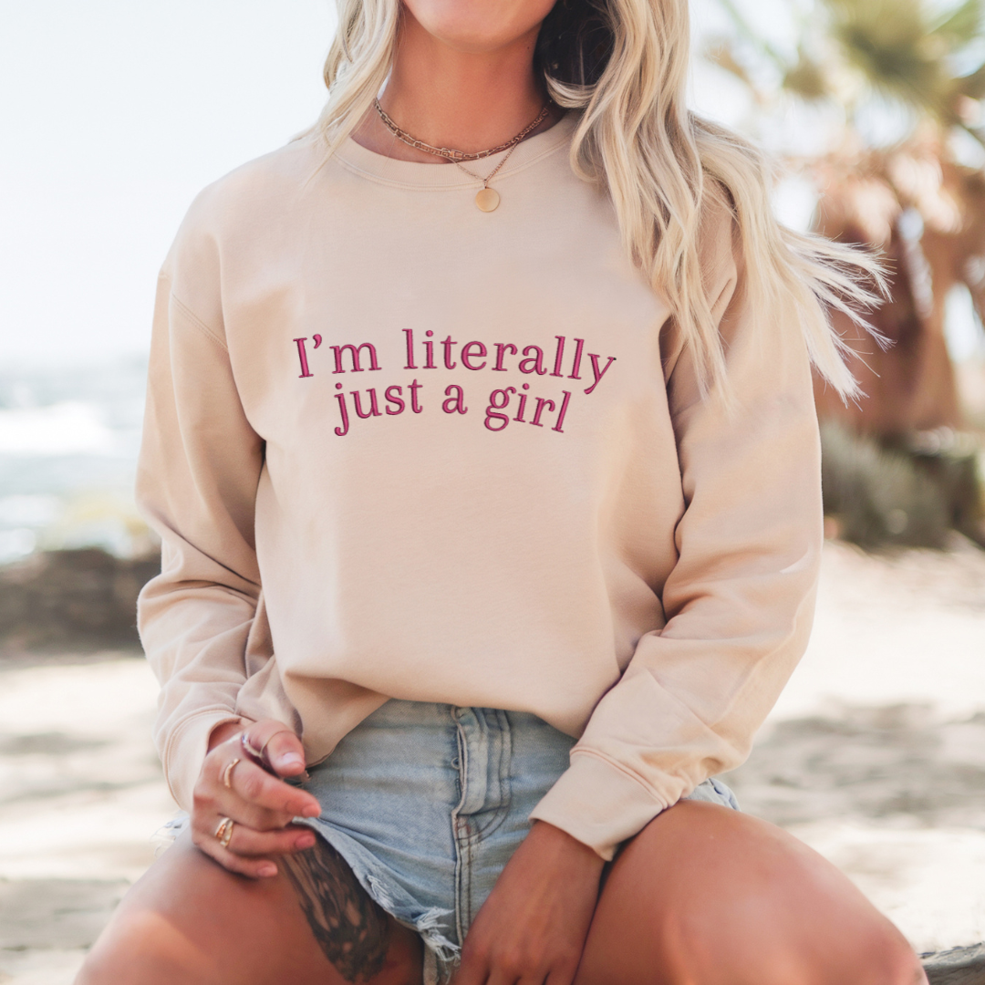 I'm Literally Just a Girl Embroidered Crewneck