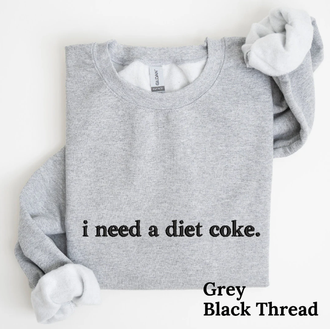 I Need a Diet Coke Embroidered Sweatshirt