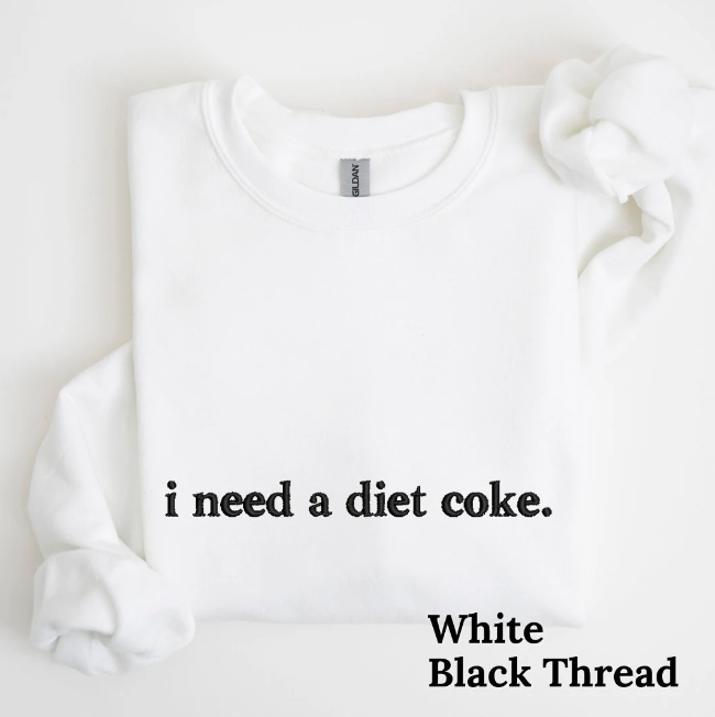 I Need a Diet Coke Embroidered Sweatshirt