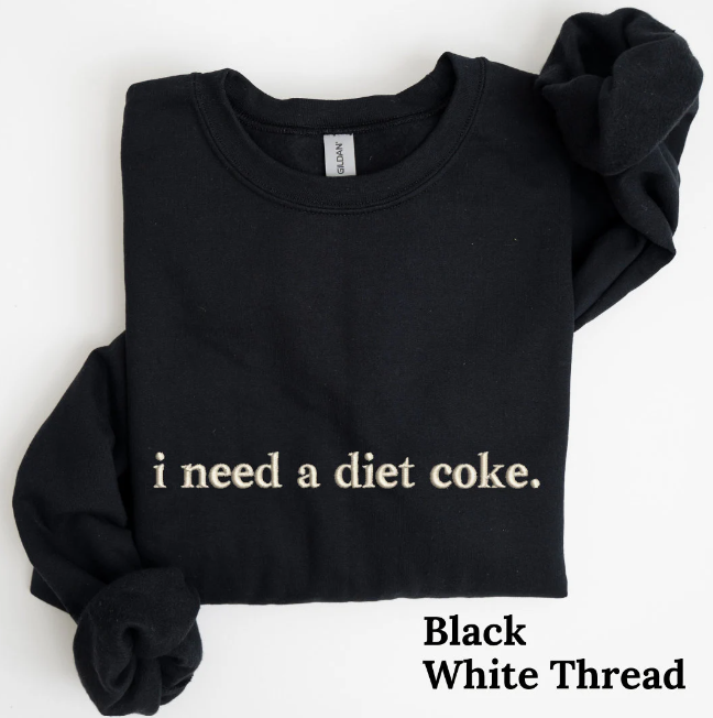 I Need a Diet Coke Embroidered Sweatshirt