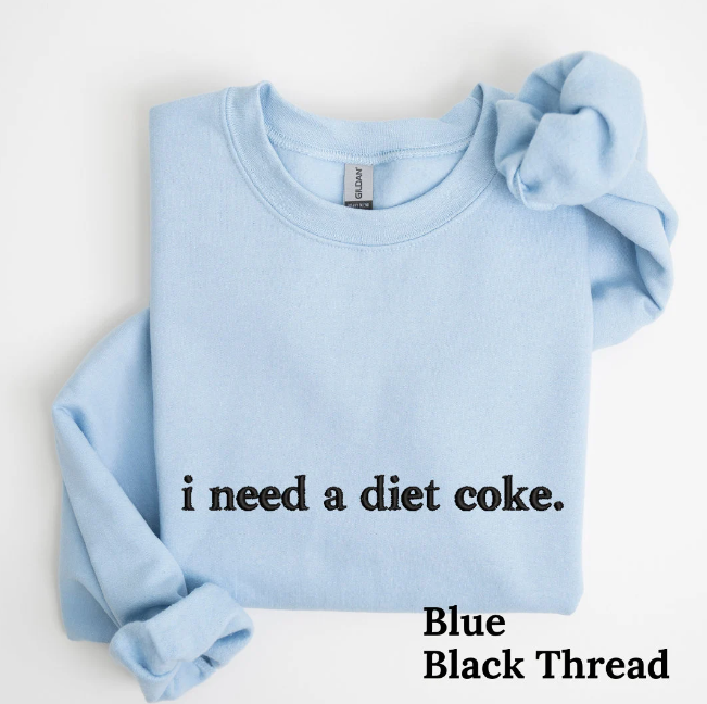 I Need a Diet Coke Embroidered Sweatshirt