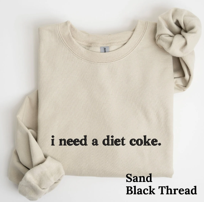 I Need a Diet Coke Embroidered Sweatshirt