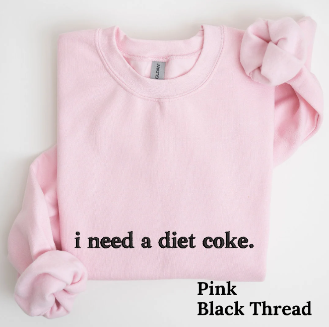 I Need a Diet Coke Embroidered Sweatshirt
