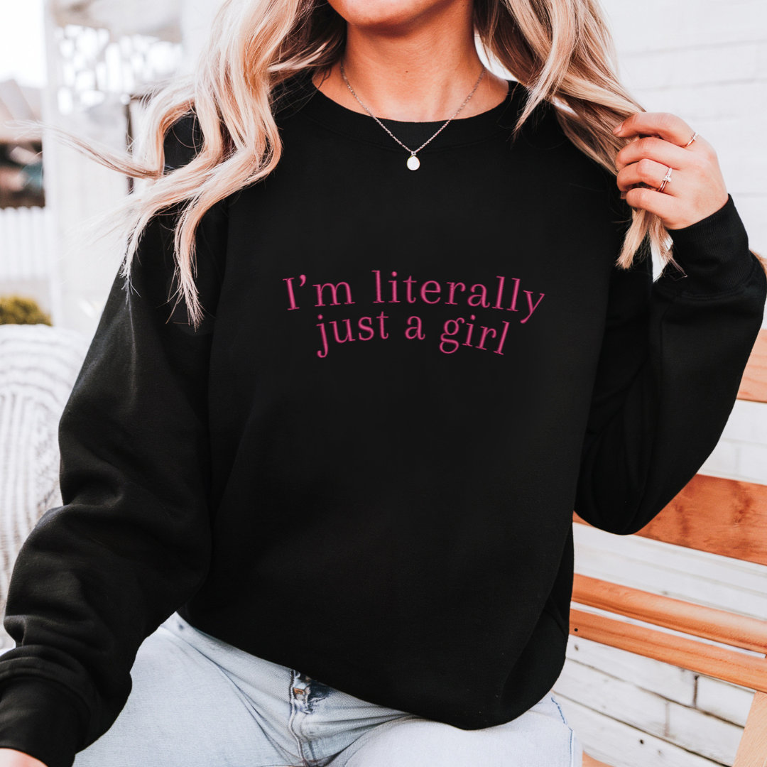 I'm Literally Just a Girl Embroidered Crewneck