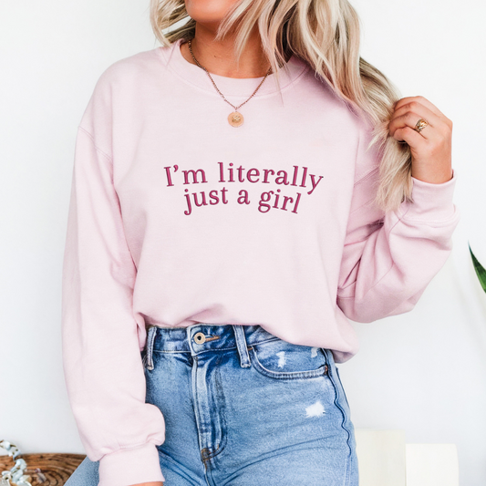 I'm Literally Just a Girl Embroidered Crewneck