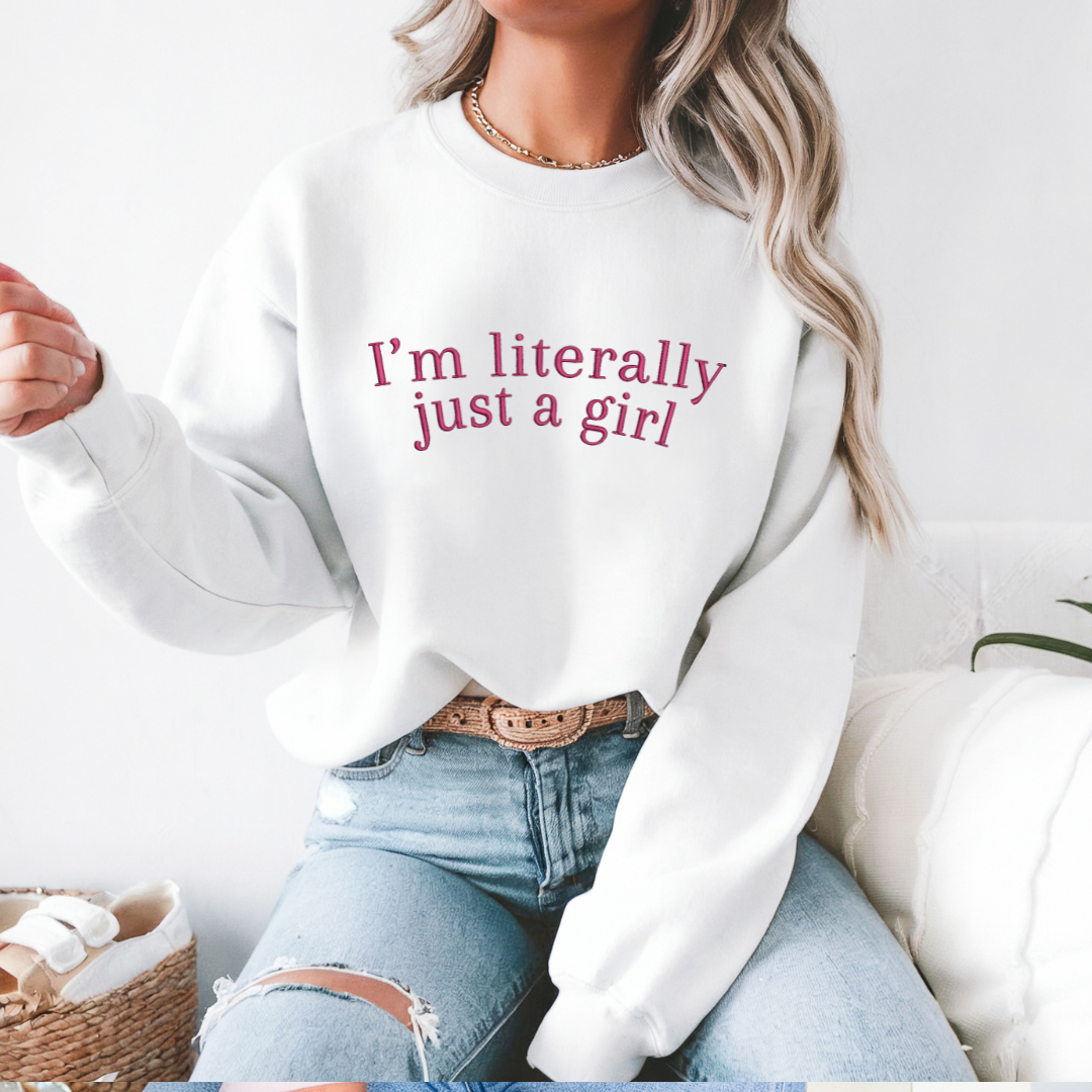 I'm Literally Just a Girl Embroidered Crewneck
