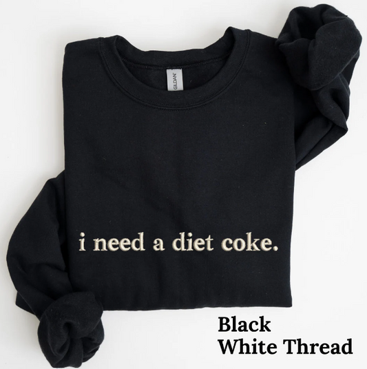 I Need a Diet Coke Embroidered Sweatshirt