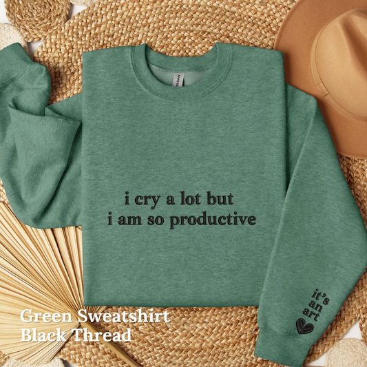 I Cry A lot But I am So Productive Embroidered Crewneck