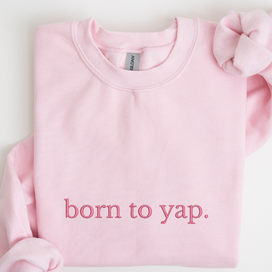 Born To Yap Embroidered Crewneck