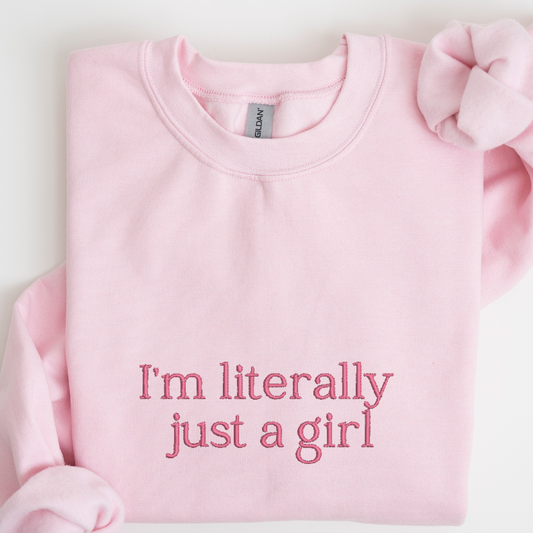 I'm Literally Just a Girl Embroidered Crewneck