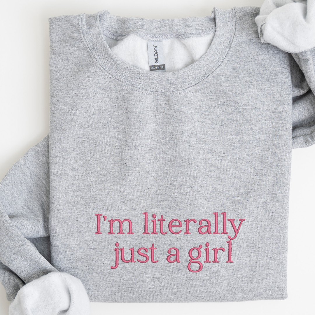 I'm Literally Just a Girl Embroidered Crewneck